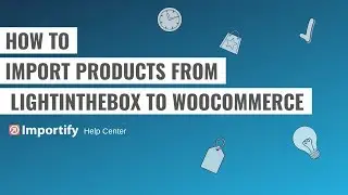 How to import Lightinthebox products to Woocommerce using Importify?