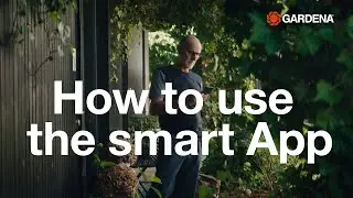 Exploring the GARDENA smart system App | Control and optimize your smart garden from anywhere