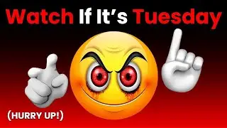 Watch This Video If It's Tuesday... (Hurry Up!)