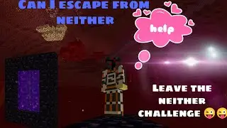 Can I escape from the nether. The challenge (Leave the nether). 😉