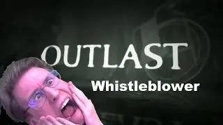 Outlast Whistleblower #1 Вот это поворот