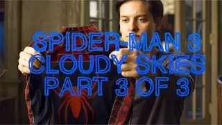 [Totally Clean] Spider-Man 3 - Action AMV - Cloudy Skies (Part 3 of 3!!!!)