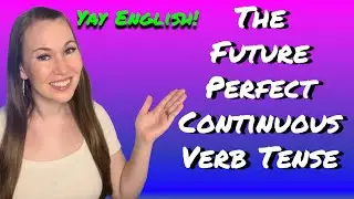 The Future Perfect Continuous Verb Tense