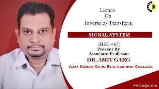 INVERSE Z  TRANSFORM || SIGNAL SYSTEM || LECTURE 04 BY DR  AMIT GARG || AKGEC
