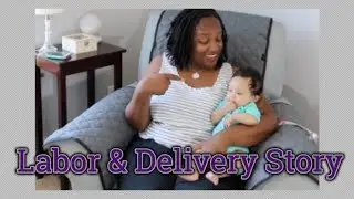 Labor & Delivery Story | The Nitty Gritty Details