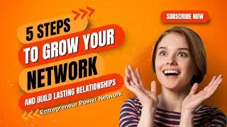 5 Steps to Grow Your Network and Build Lasting Relationships