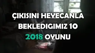 2018'in En Çok Beklediğimiz 10 Oyunu