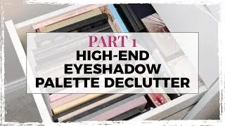 High-End Eyeshadow Palette Declutter - Part 1