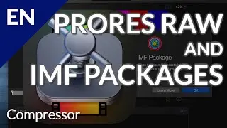 Compressor: ProRes RAW Encoding Options & IMF Package Creation