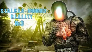 Прохождение S.T.A.L.K.E.R - ANOMALY - R.E.A.L.I.T.Y СТРИМ 3