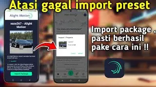 Pasti berhasil ‼️cara mengatasi import package - gagal import preset alightmotion