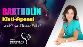 Bartholin Kisti-Apsesi Nedir? Bartholin Kisti Nasıl Tedavi Edilir?