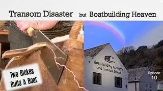 Transom Disaster but Boatbuilding Heaven (Ep.10.) Two Blokes Build A Boat.