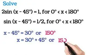 Solve 2 sin (x-45) = 1 ?