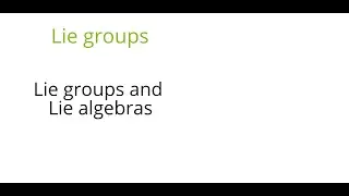 Lie groups: Lie groups and Lie algebras