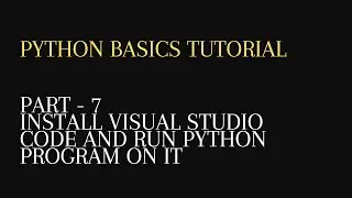 7. Install Visual Studio Code and Run Python Program on it
