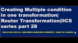 Router Transformation| Create multiple condition| Create multiple target| IICS CDI