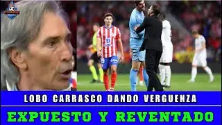 LOBO CARRASCO ES EXPUESTO Y REVENTADO CUANDO DEFIENDE A SIMEONE