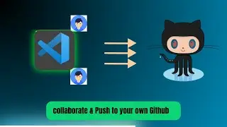 Easiest way to Collaborate & Push to your own Github 2024