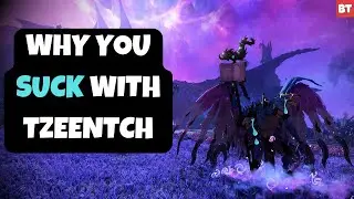Why You SUCK with Tzeentch