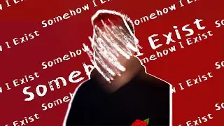 somehowiexist.mp4