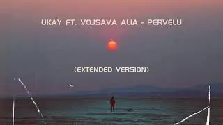 UKAY ft. Vojsava Alia - Pervelu (Pik Te Dobet) (Extended Version)