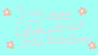 Iroh meme || collab || gift for @amwaycanter || loop || ft: Angel