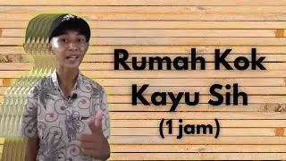 Rumah kok kayu sih? ( 1 jam )