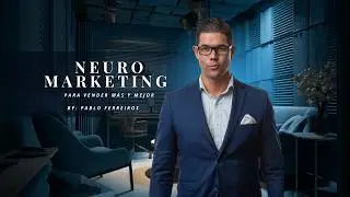 Neuromarketing en Bienes Raíces: Cómo Vender MÁS Usando la Mente del Cliente | Pablo Ferreiros