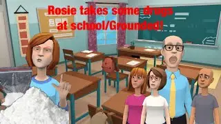 Rosie takes some drugs at school/Grounded