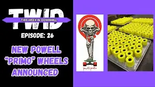 TWID EP 26: New Powell  "Primo" Wheels announced