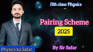 Pairing scheme 2024 class 11 physics | physics ka safar