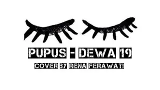 PUPUS - DEWA 19 COVER BY RENA FERAWATI