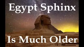 Egypt Sphinx is Much Older - Dr. Robert Schoch