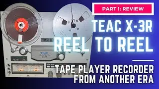 TEAC X-3R Reel to Reel Tape Recorder, Review: Part 1