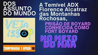 Temporada 1 episó 17 A Temível ADX Florence A Alcatraz , Prisão de Boyard conhecida como Fort