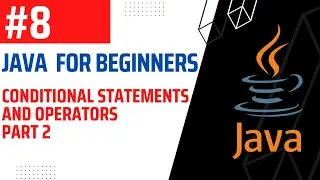 #8 | Conditional Statements and Operators Part 2 | Java For Beginners