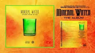Mineral Water - The Album (Presented By Dough From Da Go)