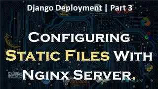 Configuring static files with NGINX Server On EC2  | Part 3 | Django Deployment