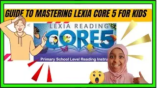 The Expert's Guide to Mastering Lexia Core 5 for Kids