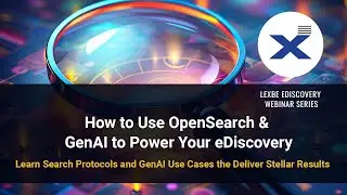 Lexbe Webinar   How to Use OpenSearch & GenAI to Power Your eDiscovery