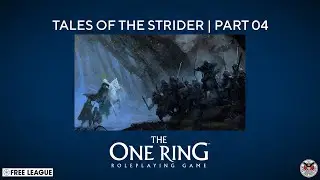 The One Ring 2e | Tales of the Strider: Pt. 04