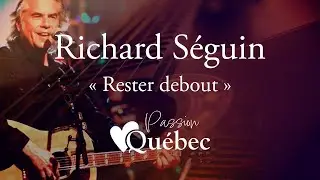 Richard Séguin - Rester debout (chanson complète) - Passion Québec