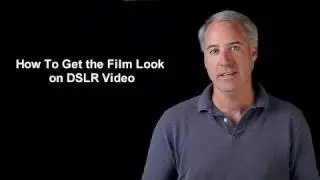 How To Get the Film Look on DSLR Video