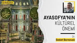 AYASOFYA'NIN KÜLTÜREL VE MİMARİ ÖNEMİ | Dr. Sedat Bornovalı
