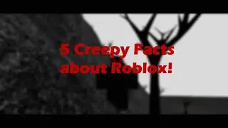 5 Creepy Facts about Roblox