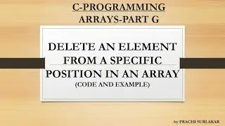 ARRAYS PART –G | DELETE ELEMENT FROM A SPECIFIC POSITION IN AN ARRAY