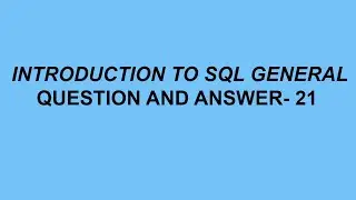 Introduction to SQL General Questions & Answer- 21