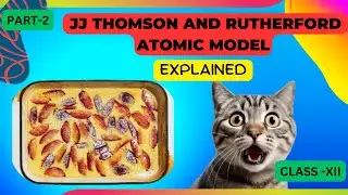 jj thomson and rutherford atomic model | Class 12 Physics chapter Atoms