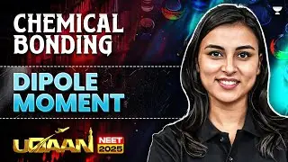 NEET 2025 UDAAN: Chemical Bonding | Dipole Moment | Anushka Choudhary